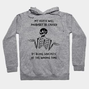 My Death Will Probably Be Caused By Being Sarcastic At The Wrong Time Hoodie